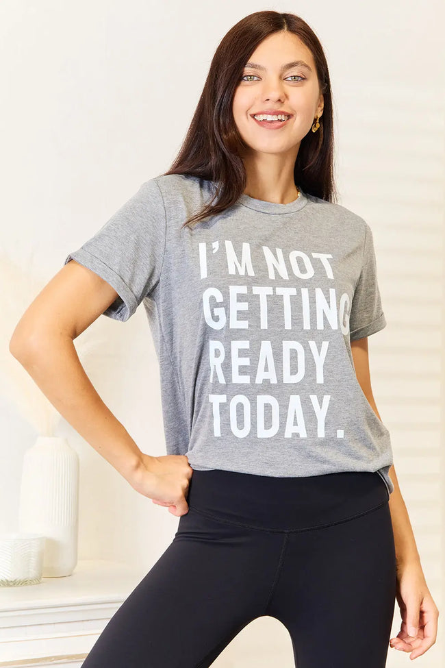 I'm Not Getting Ready Today Graphic Short Sleeve Shirt  Style Ratio