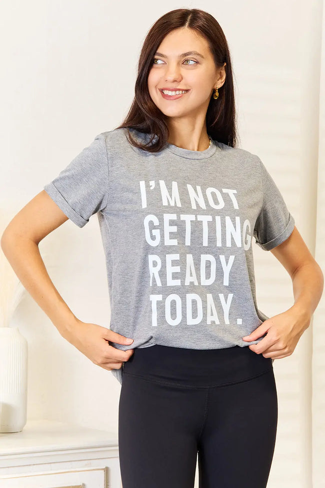 I'm Not Getting Ready Today Graphic Short Sleeve Shirt  Style Ratio